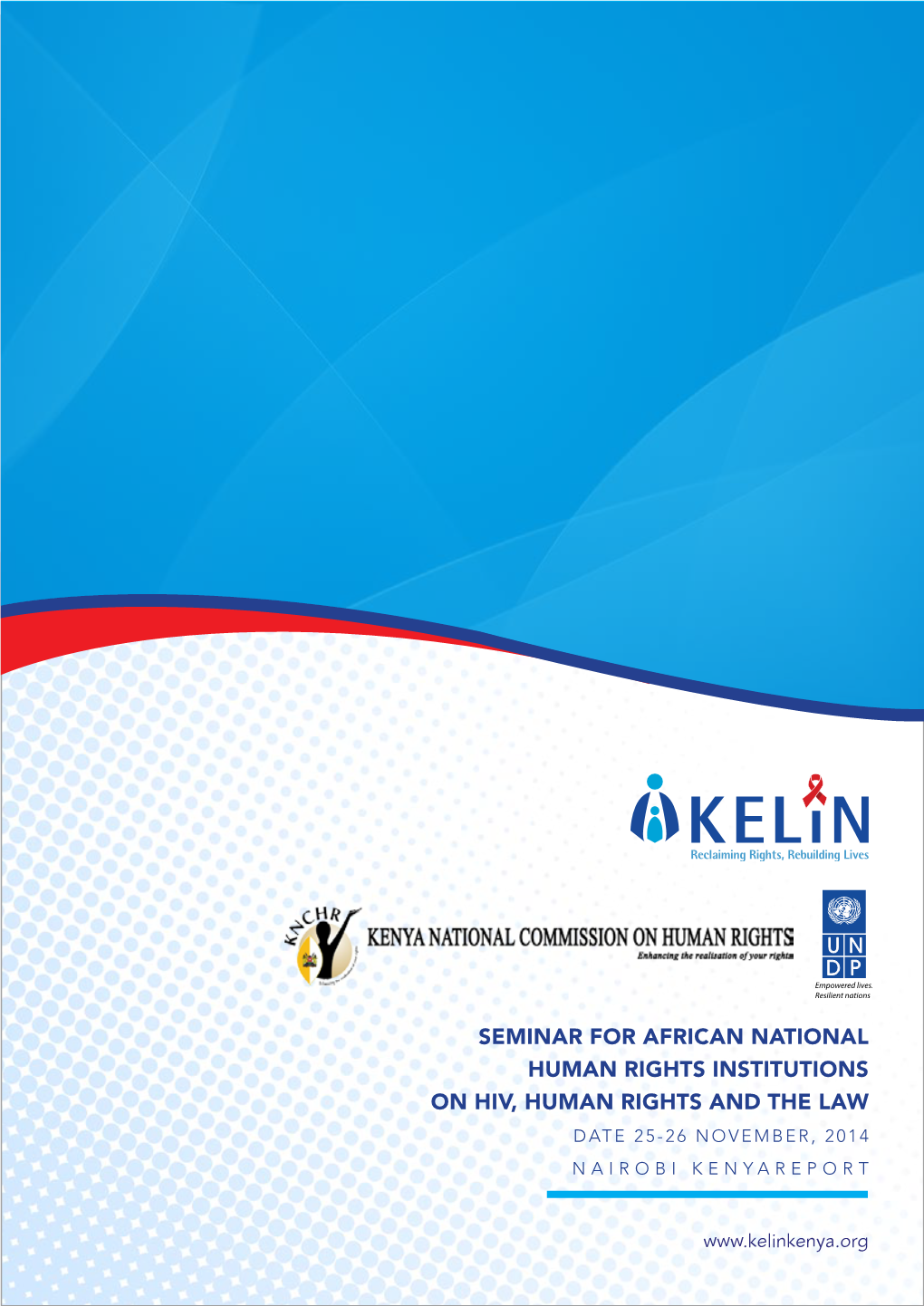Seminar for African National Human Rights Institutions on Hiv, Human Rights and the Law Date 25-26 November, 2014 Nairobi Kenyareport
