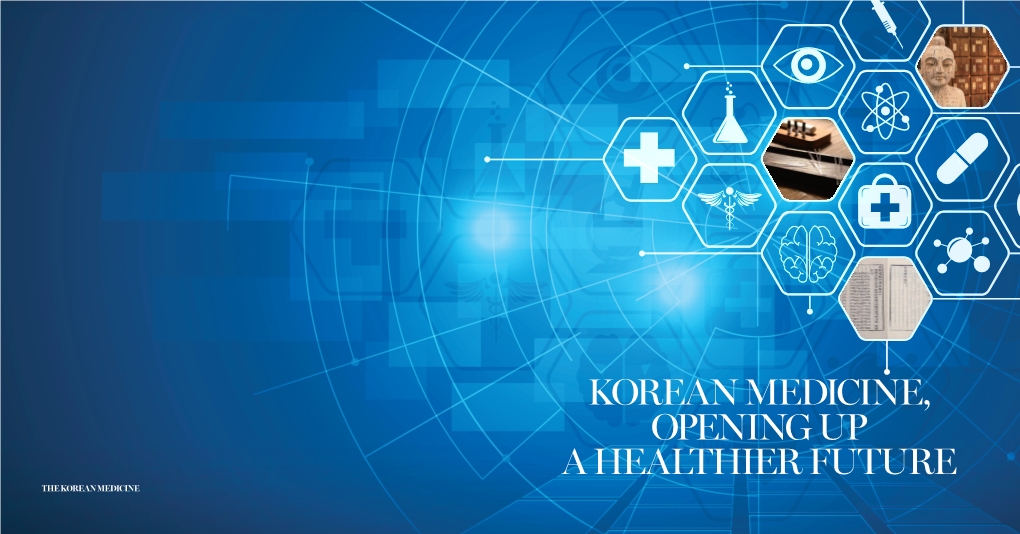 Korean Medicine, Opening up a HEALTHIER Future the KOREAN MEDICINE CONTENTS