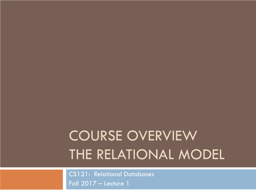 Course Overview the Relational Model