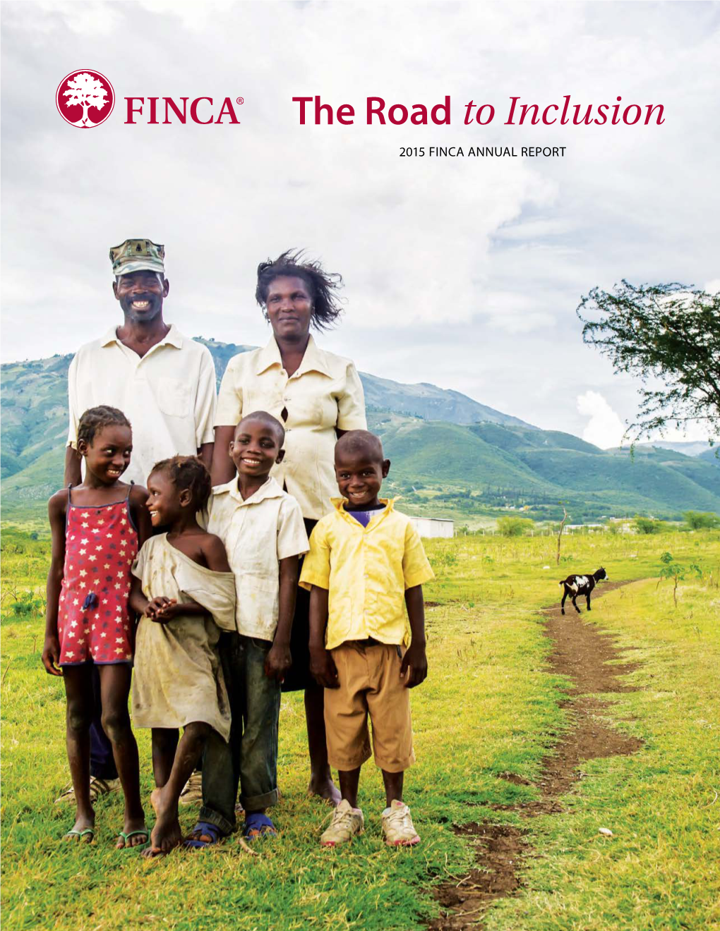 The Road to Inclusion 2015 FINCA ANNUAL REPORT the FINCA Journey: Founder’S Letter