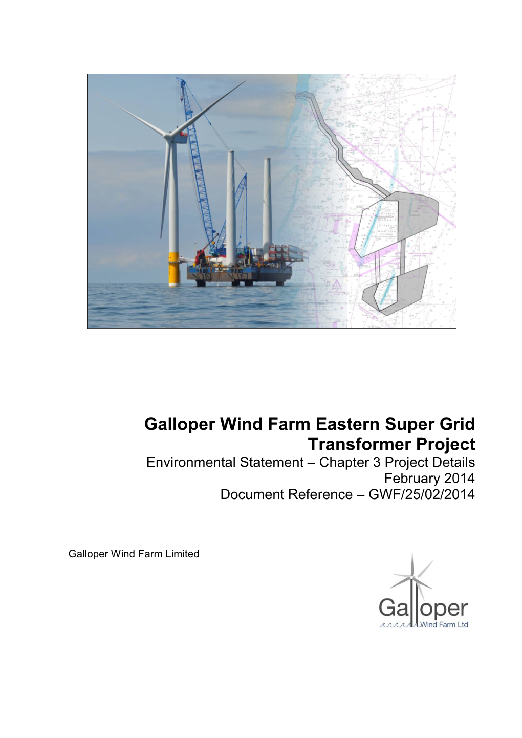 Galloper Wind Farm Eastern Super Grid Transformer Project Environmental Statement – Chapter 3 Project Details February 2014 Document Reference – GWF/25/02/2014