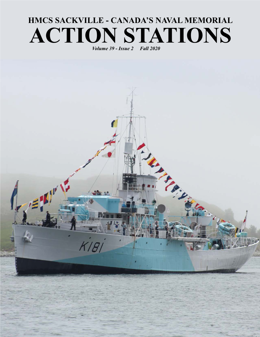 ACTION STATIONS Volume 39 - Issue 2 Fall 2020 HMCS SACKVILLE - CANADA’S NAVAL MEMORIAL ACTION Ship Refit Update STATIONS Volume 39 - Issue 2 Fall 2020