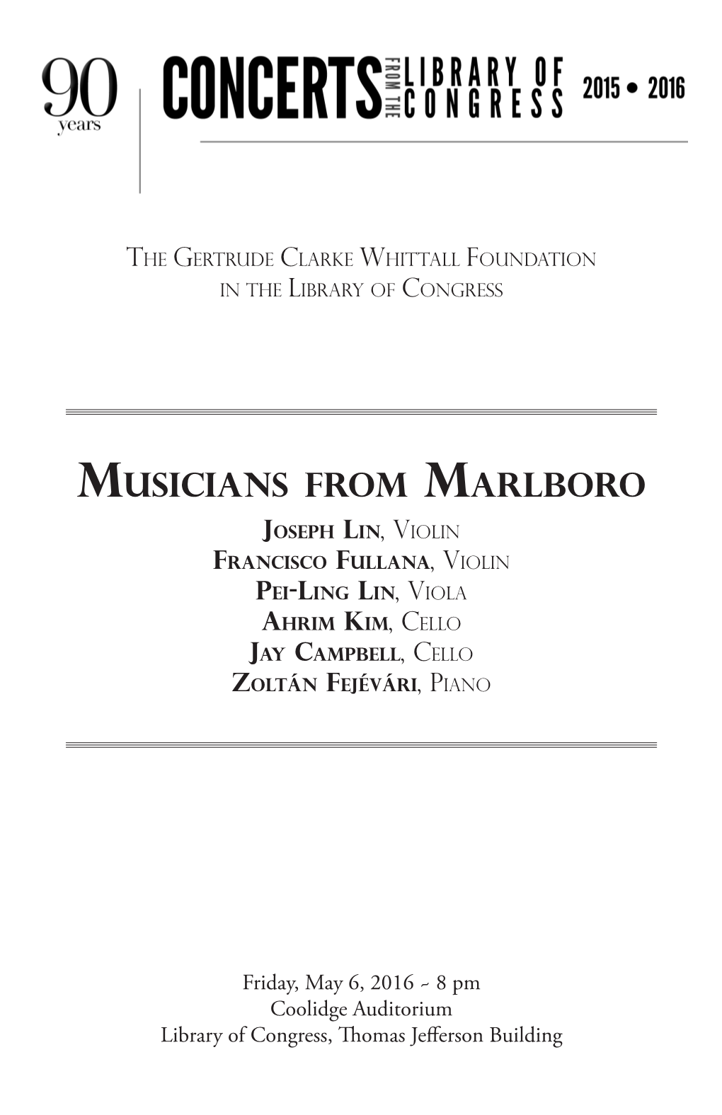 Musicians from Marlboro Joseph Lin, Violin Francisco Fullana, Violin Pei-Ling Lin, Viola Ahrim Kim, Cello Jay Campbell, Cello Zoltán Fejévári, Piano