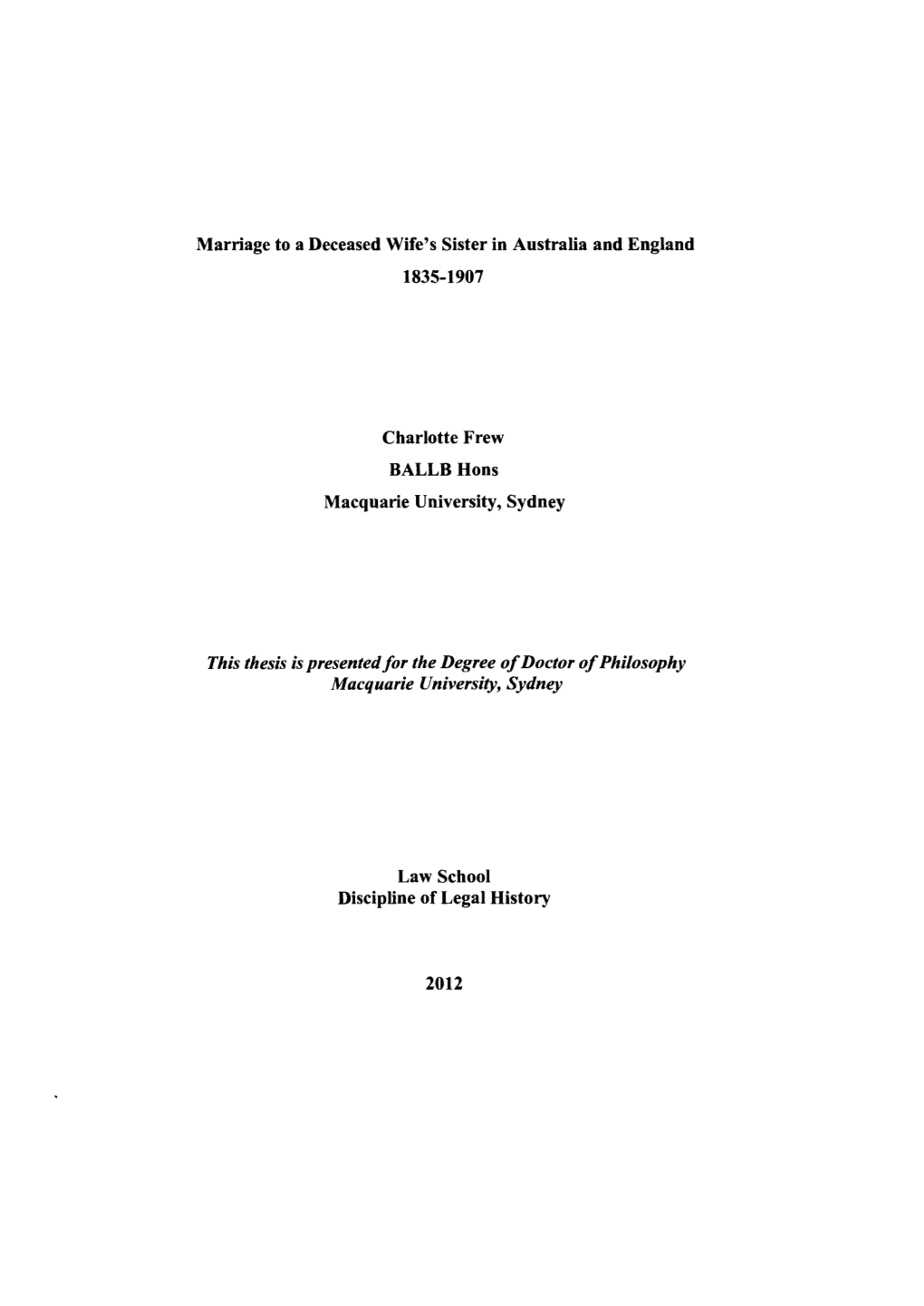 Marriage to a Deceased Wife's Sister in Australia and England 1835-1907 Charlotte Frew BALLB Hons Macquarie University, Sydney