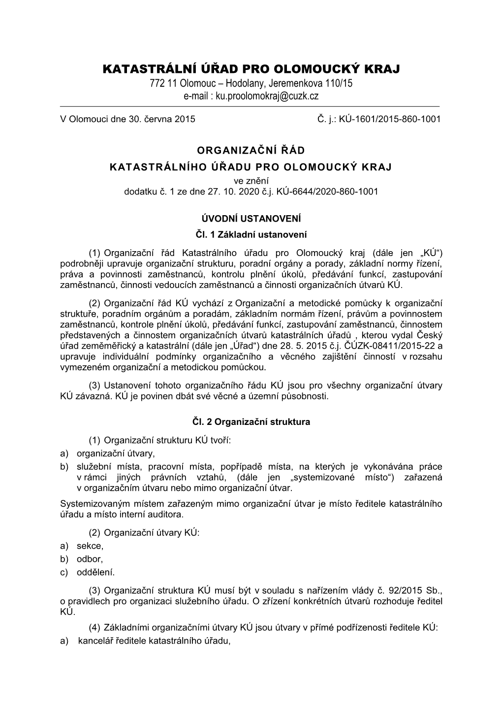 KATASTRÁLNÍ ÚŘAD PRO OLOMOUCKÝ KRAJ 772 11 Olomouc – Hodolany, Jeremenkova 110/15 E-Mail : Ku.Proolomokraj@Cuzk.Cz