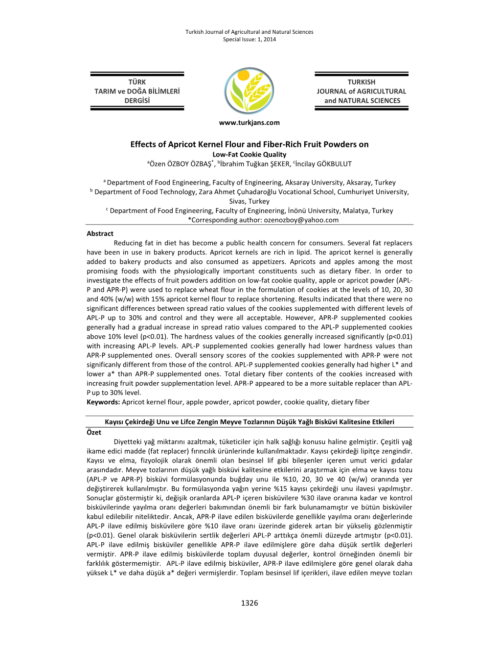 Effects of Apricot Kernel Flour and Fiber-Rich Fruit Powders on Low-Fat Cookie Quality Aözen ÖZBOY ÖZBAŞ *, Bibrahim Tuğkan ŞEKER, Cincilay GÖKBULUT