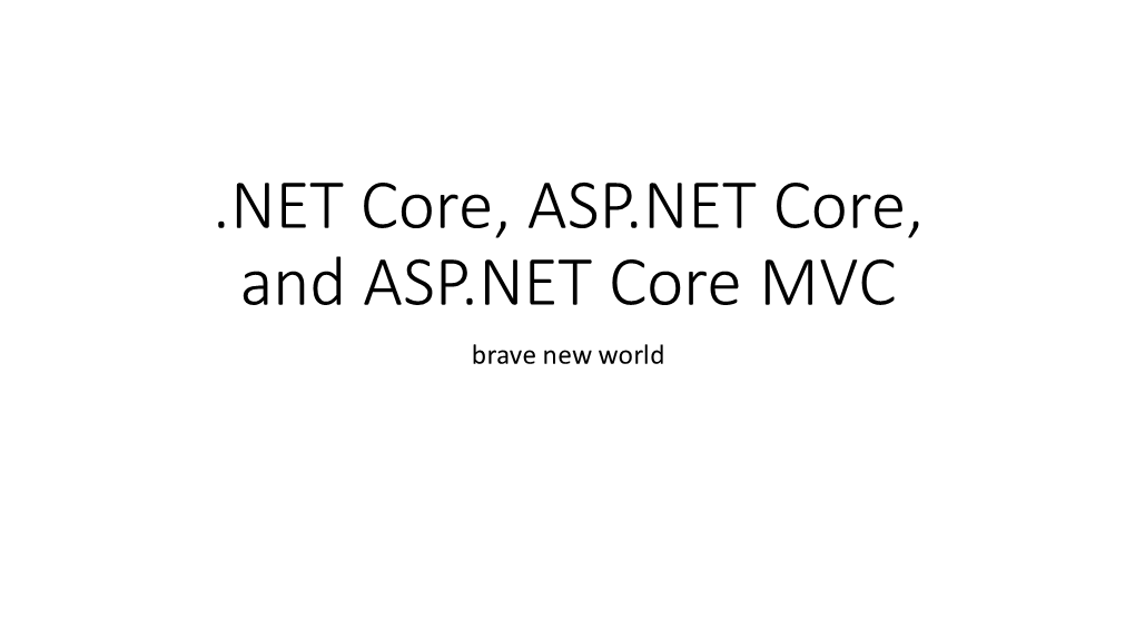 NET Core, ASP.NET Core, and ASP.NET Core MVC Brave New World Outline
