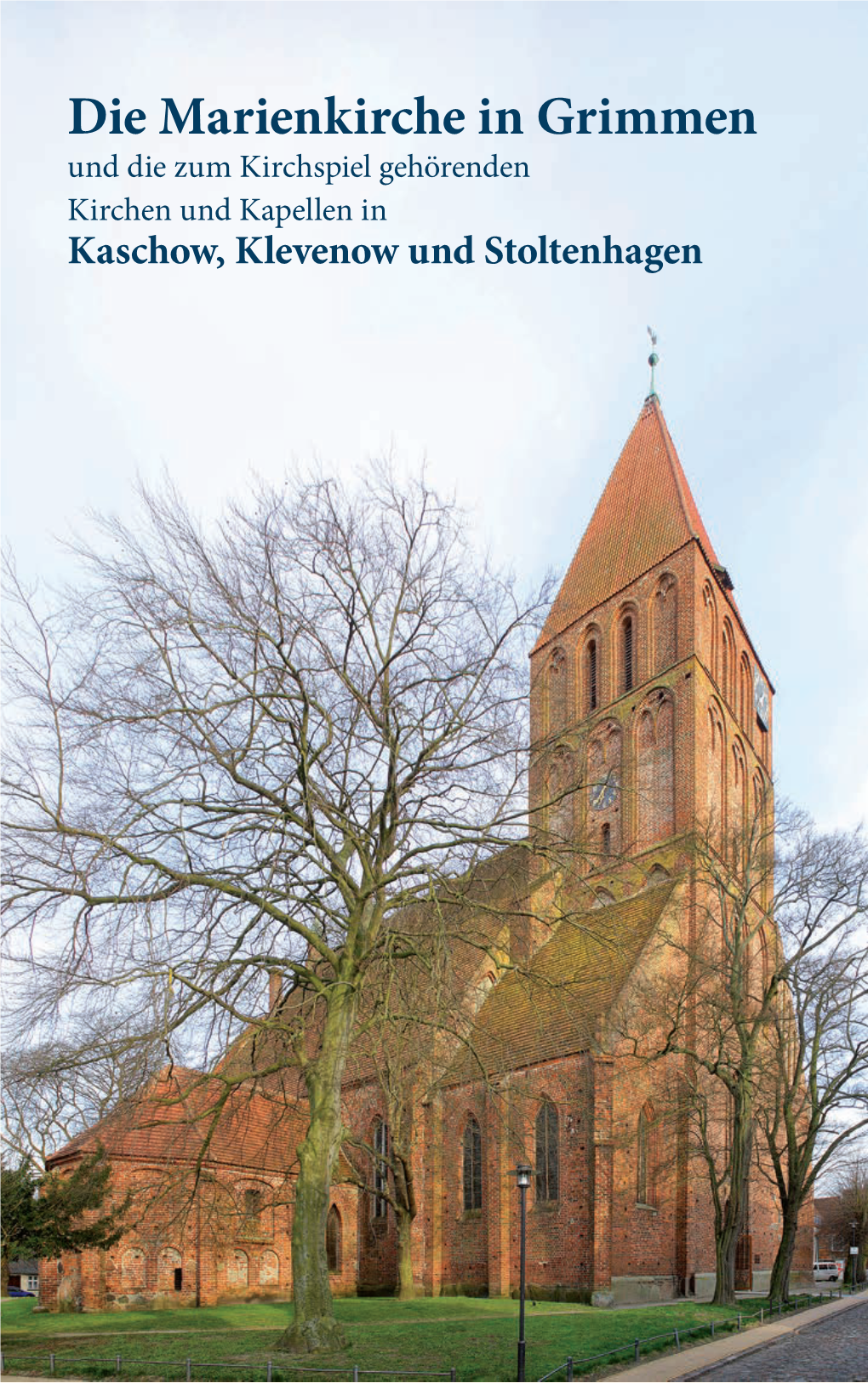 Die Marienkirche in Grimmen Und Die Zum Kirchspiel Gehörenden Kirchen Und Kapellen in Kaschow, Klevenow Und Stoltenhagen