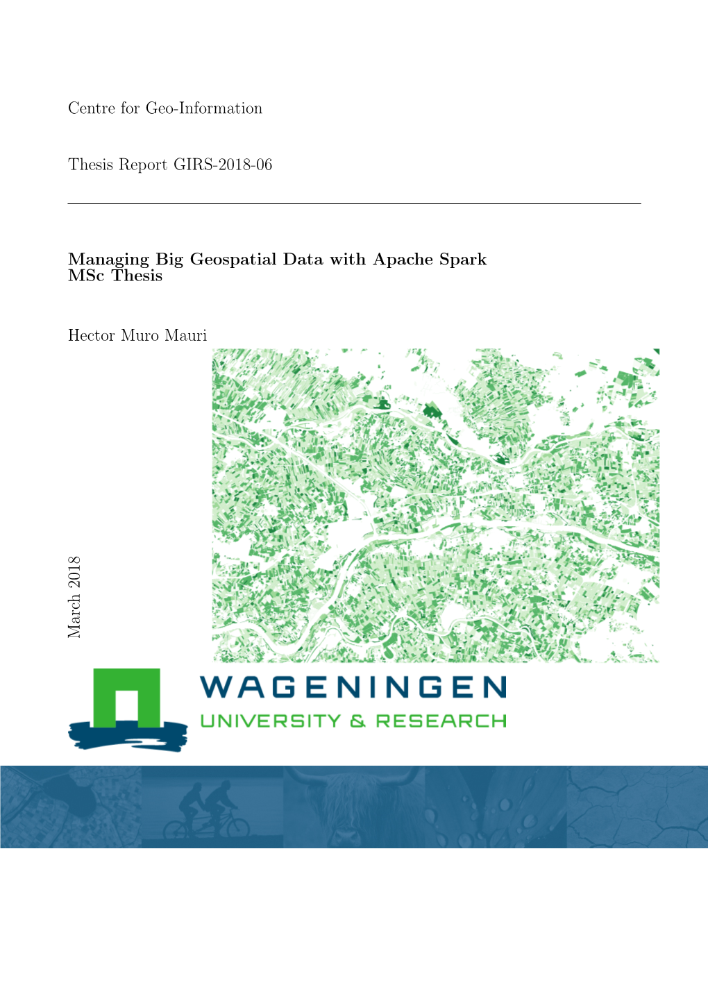 Centre for Geo-Information Thesis Report GIRS-2018-06 Managing Big Geospatial Data with Apache Spark Msc Thesis Hector Muro Maur