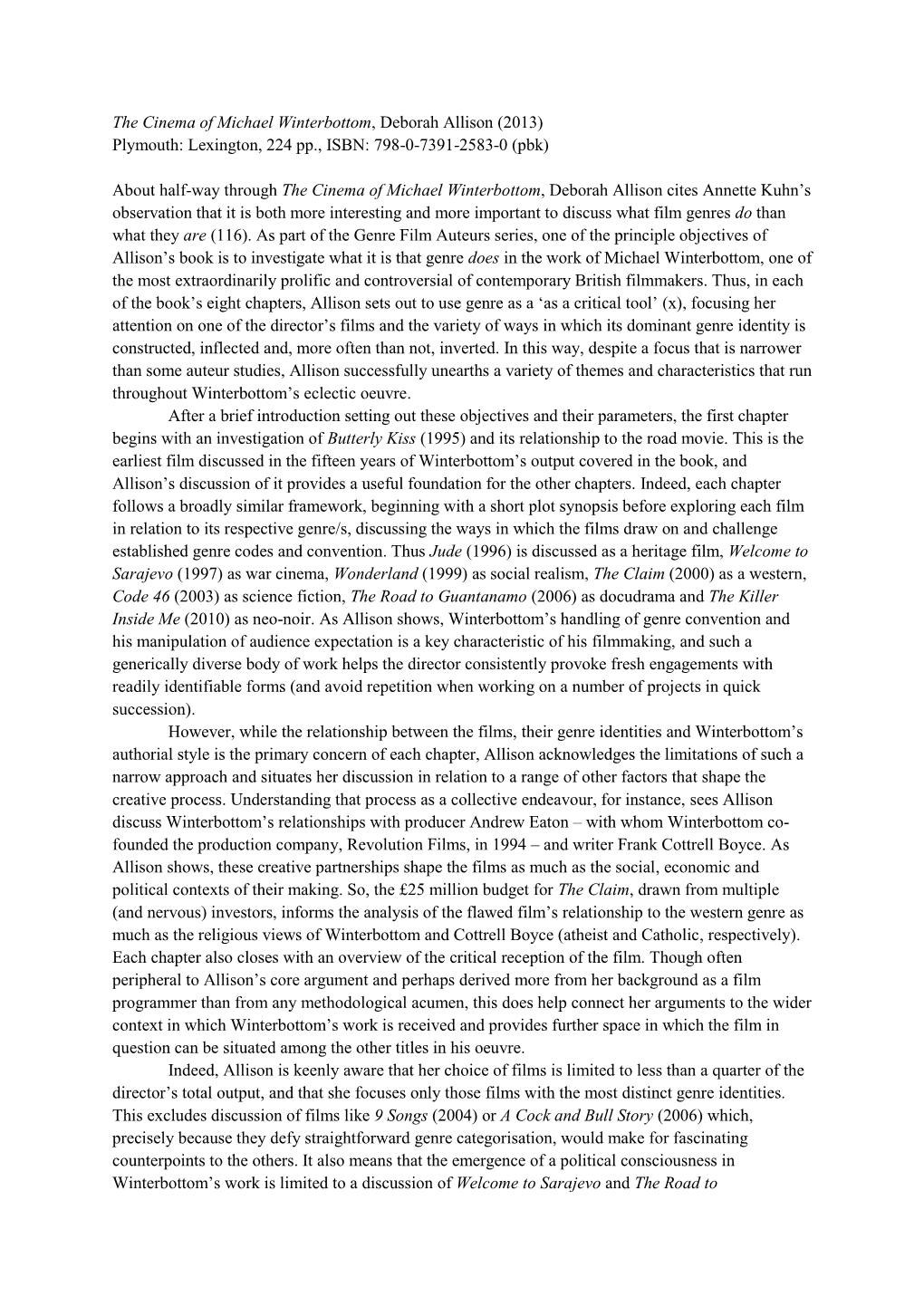 The Cinema of Michael Winterbottom, Deborah Allison (2013) Plymouth: Lexington, 224 Pp., ISBN: 798-0-7391-2583-0 (Pbk)