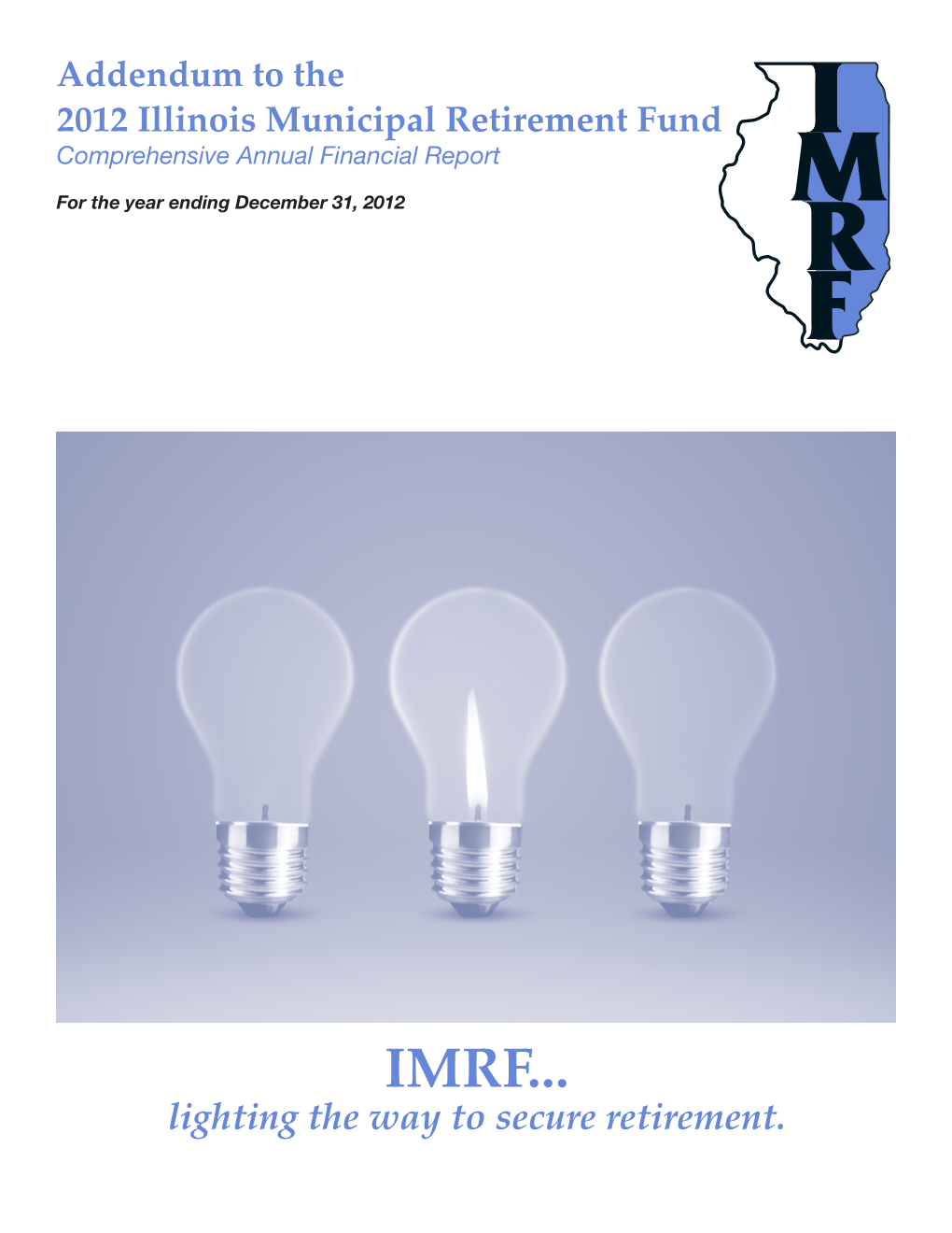 Addendum to the 2012 Illinois Municipal Retirement Fund Comprehensive Annual Financial Report for the Year Ending December 31, 2