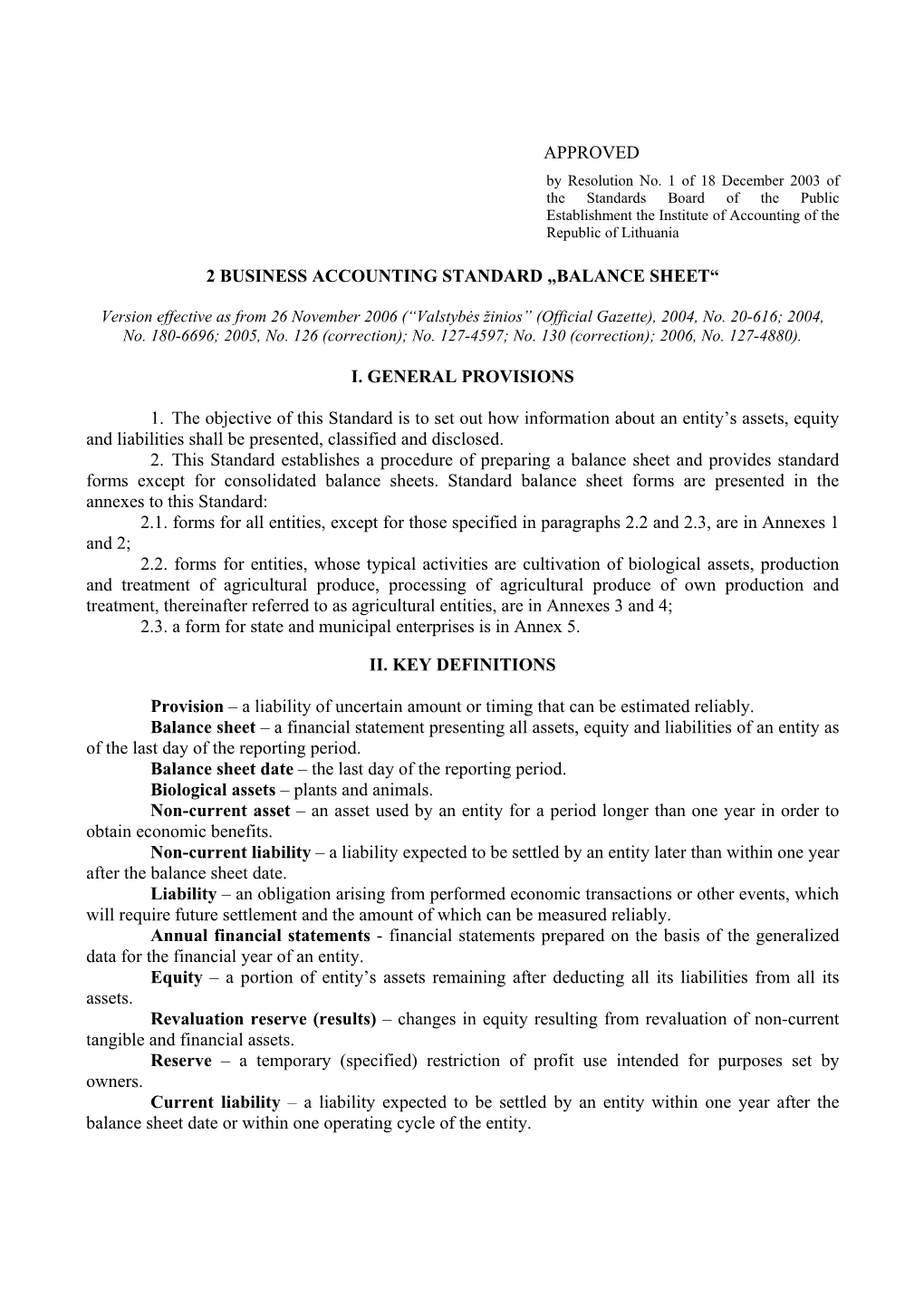 APPROVED 2 BUSINESS ACCOUNTING STANDARD „BALANCE SHEET“ I. GENERAL PROVISIONS 1. the Objective of This Standard Is to Set Ou