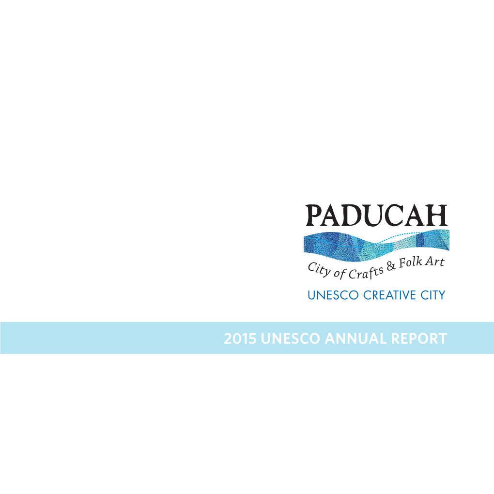 2015 UNESCO Annual Report a Satellite’S-Eye View Locates Paducah Within a Network of Cities Around the Globe That Are Stitched Together by the Creative Arts