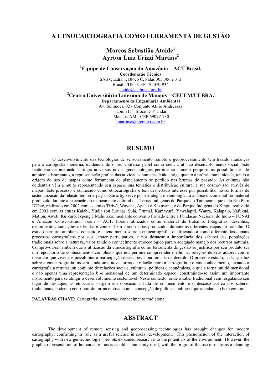 A ETNOCARTOGRAFIA COMO FERRAMENTA DE GESTÃO Marcos Sebastião Ataide1 Ayrton Luiz Urizzi Martins2 RESUMO ABSTRACT