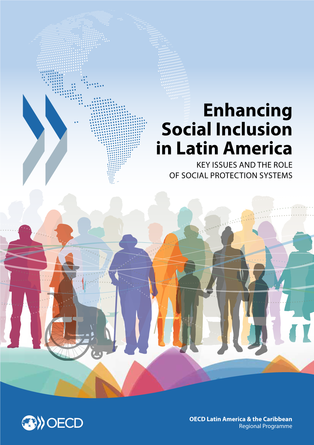 Enhancing Social Inclusion in Latin America KEY ISSUES and the ROLE of SOCIAL PROTECTION SYSTEMS