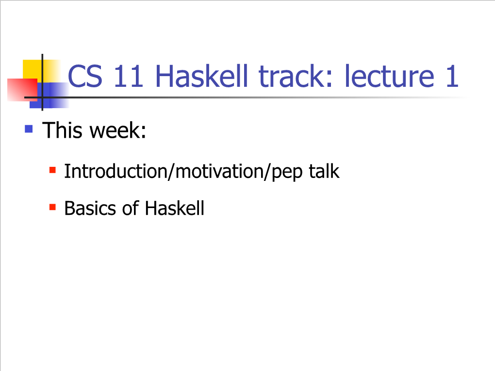 CS 11 Haskell Track: Lecture 1 N This Week