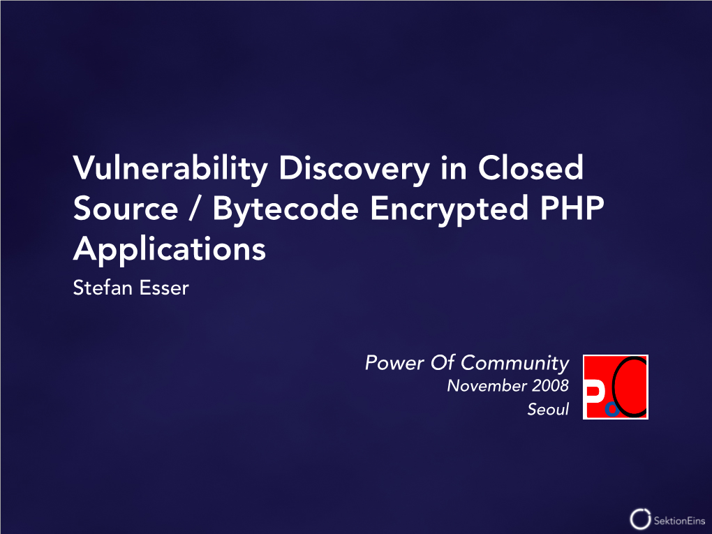 Vulnerability Discovery in Closed Source / Bytecode Encrypted PHP Applications Stefan Esser