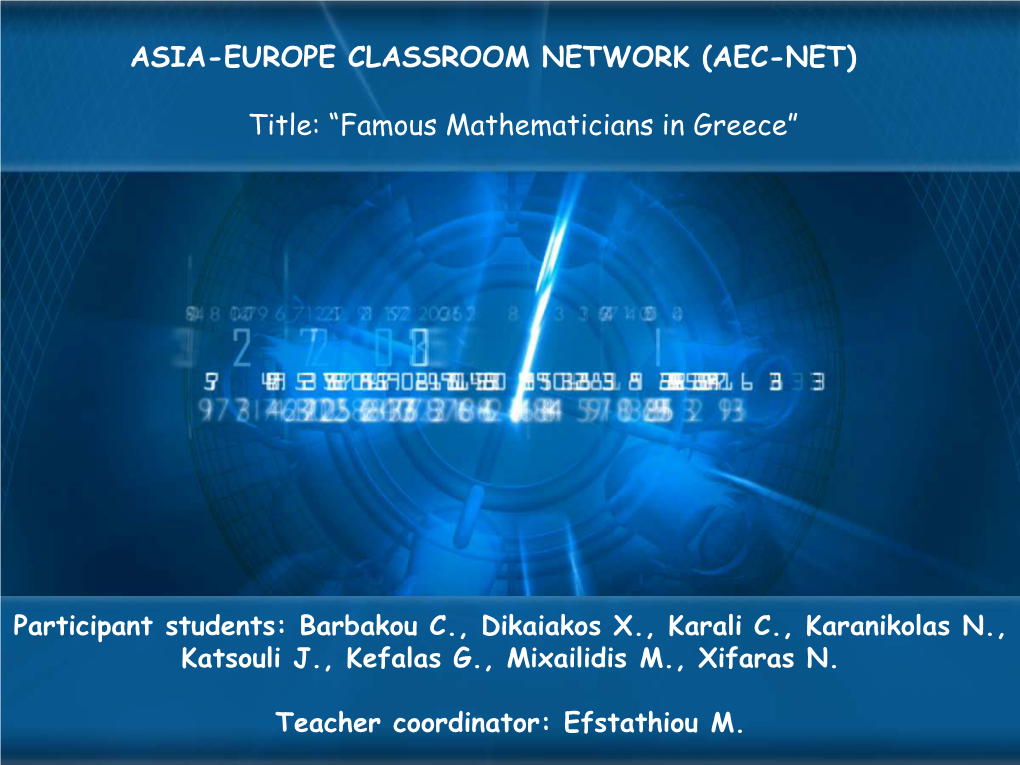 ASIA-EUROPE CLASSROOM NETWORK (AEC-NET) Title: “Famous Mathematicians in Greece”