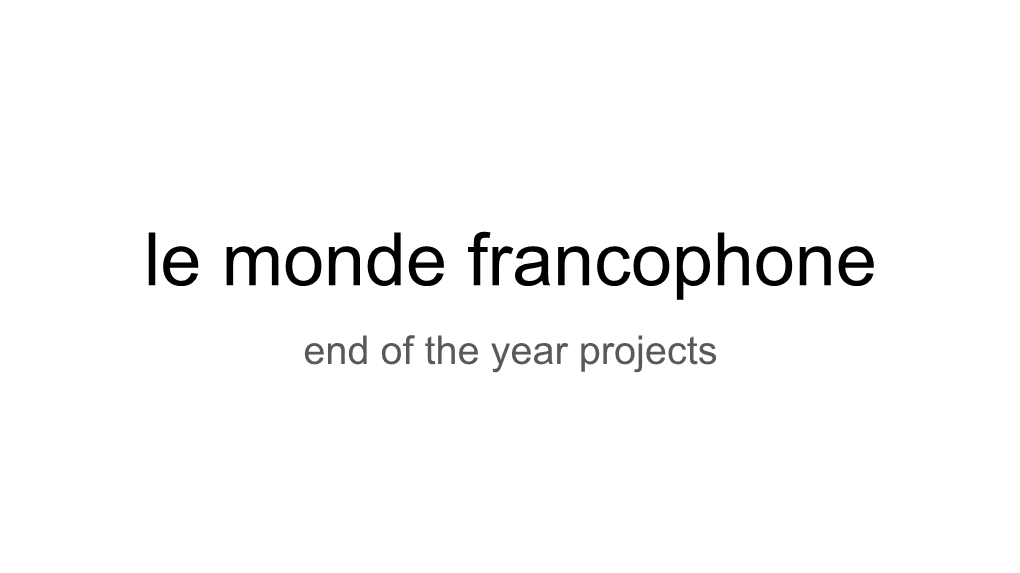 Le Monde Francophone End of the Year Projects