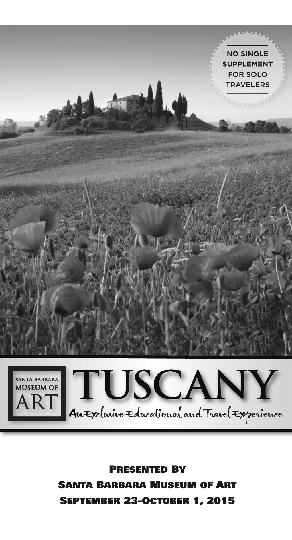 Tuscany Today! Trip #:9-21750 LAND PROGRAM NO SINGLE Send To: Tuscany September 24-October 1, 2015 SUPPLEMENT Santa Barbara Museum of Art Paid Travel Program U.S