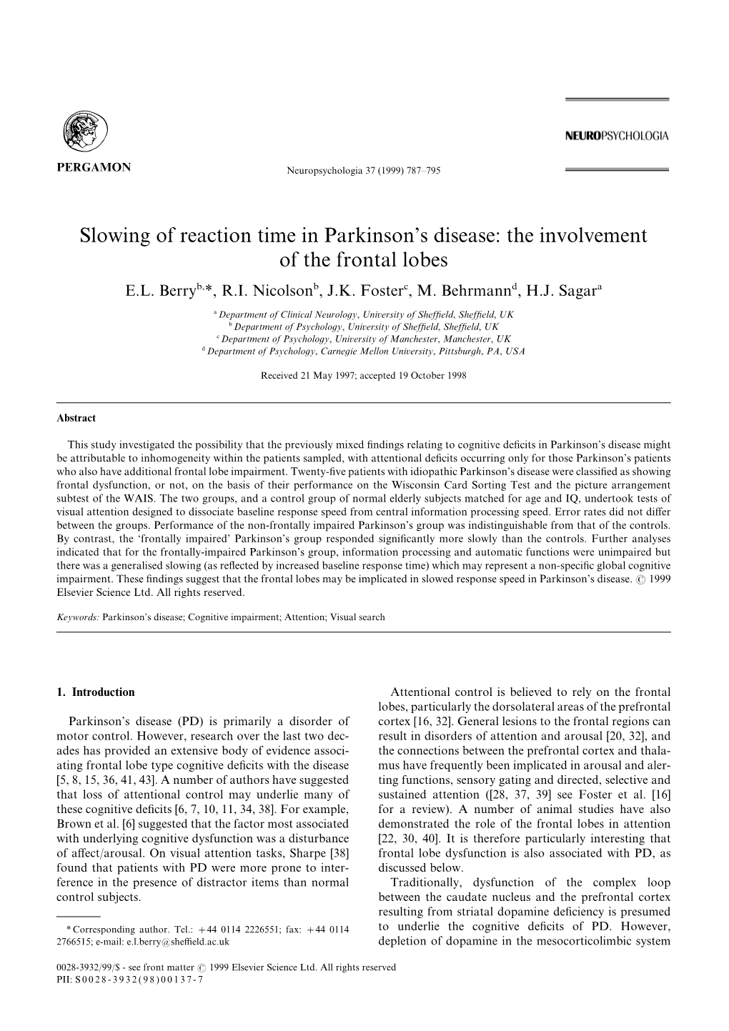 Slowing of Reaction Time in Parkinson|S Disease] the Involvement of the Frontal Lobes E[L[ Berryb\ \ R[I[ Nicolsonb\ J[K[ Fosterc\ M[ Behrmannd\ H[J[ Sagara