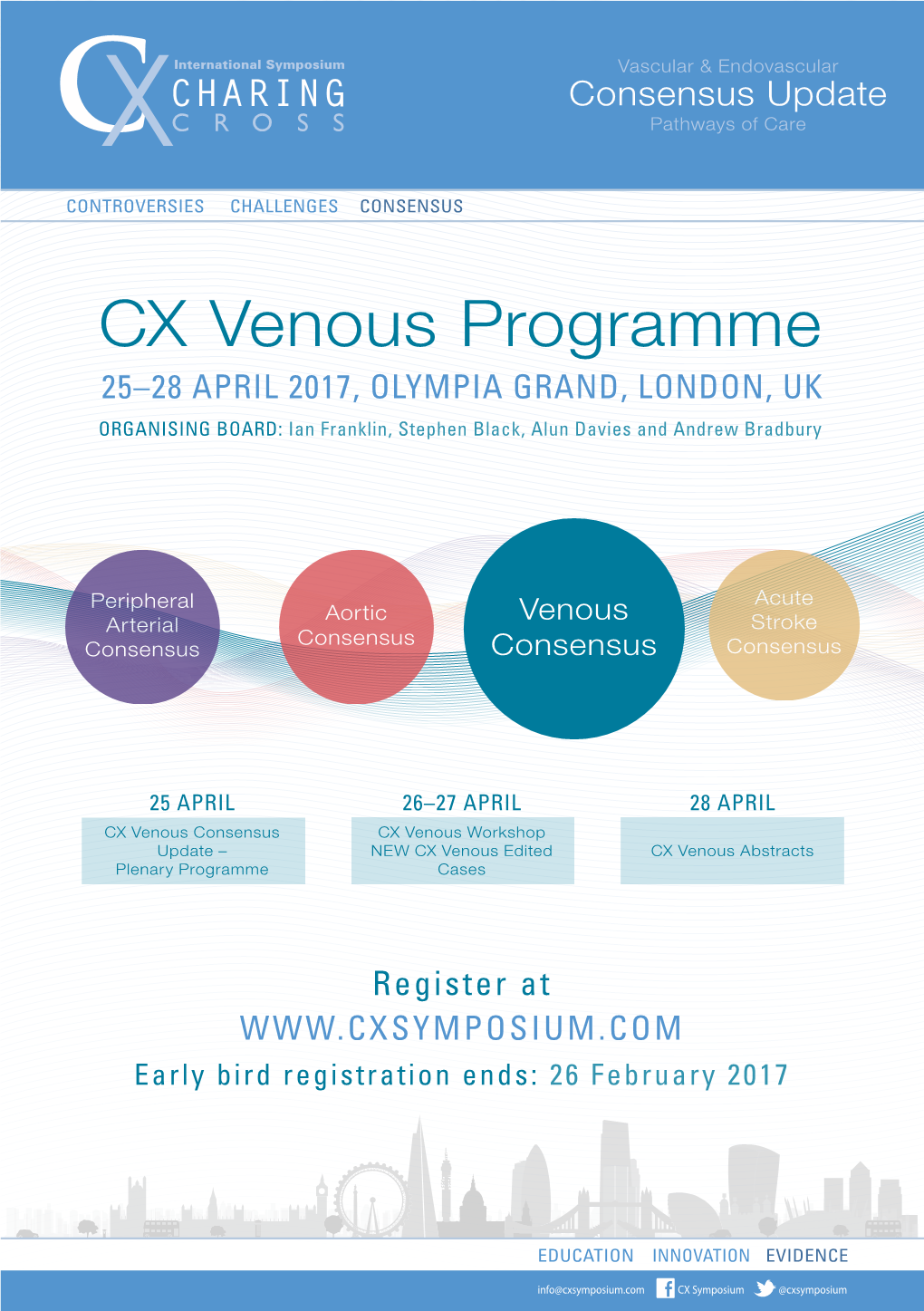 CX Venous Programme 25–28 APRIL 2017, OLYMPIA GRAND, LONDON, UK ORGANISING BOARD: Ian Franklin, Stephen Black, Alun Davies and Andrew Bradbury