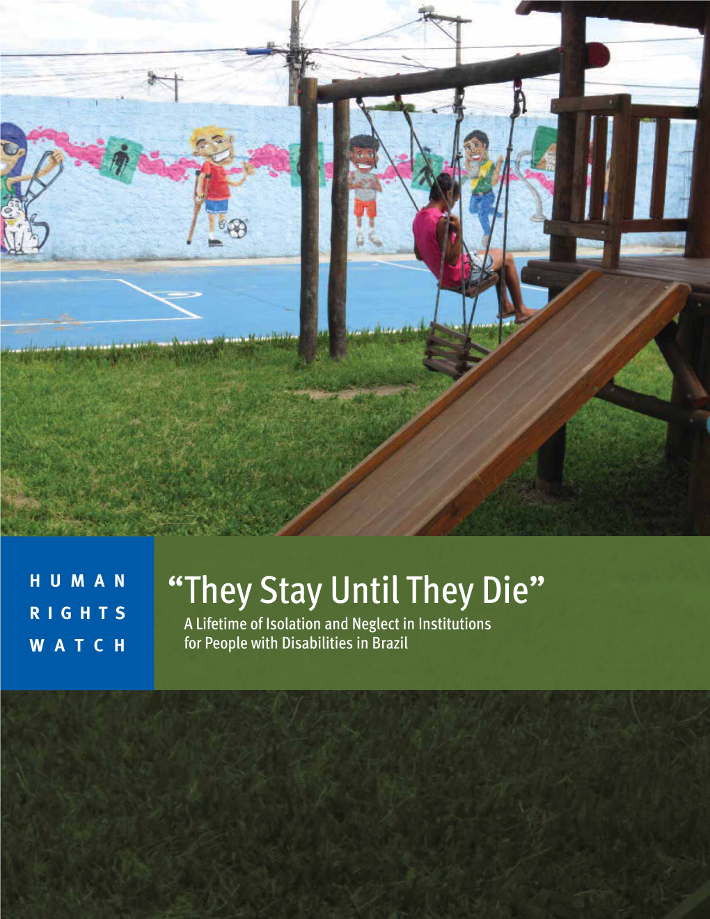 “They Stay Until They Die” RIGHTS a Lifetime of Isolation and Neglect in Institutions WATCH for People with Disabilities in Brazil