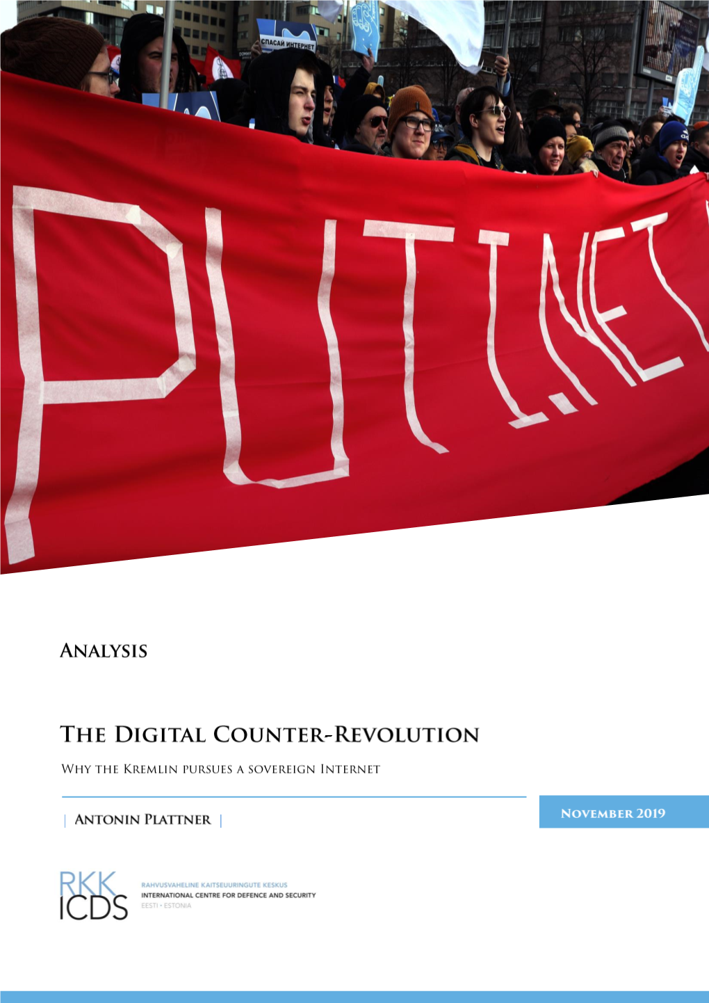 The Digital Counter-Revolution: Why the Kremlin Pursues a Sovereign Internet Author(S): Plattner, Antonin Publication Date: November 2019 Category: Analysis