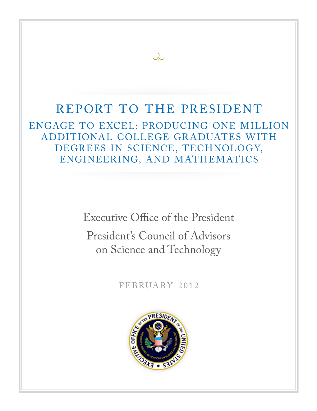 Report to the President Engage to Excel: Producing One Million Additional College Graduates with Degrees in Science, Technology, Engineering, and Mathematics