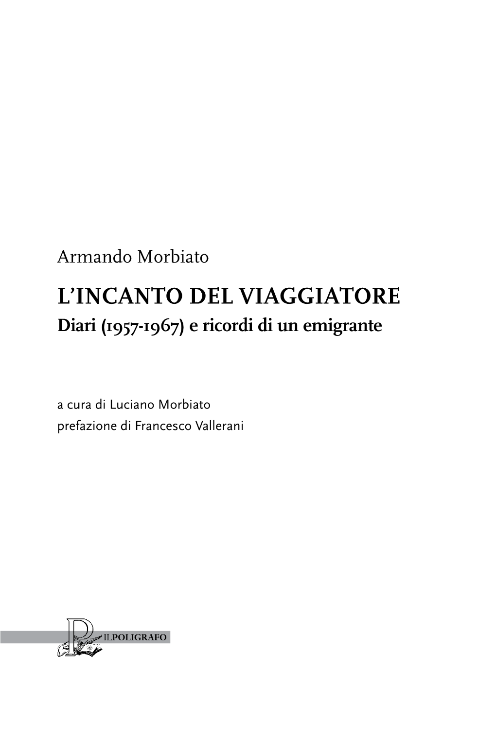 Armando Morbiato L’Incanto Del Viaggiatore Diari (1957-1967) E Ricordi Di Un Emigrante