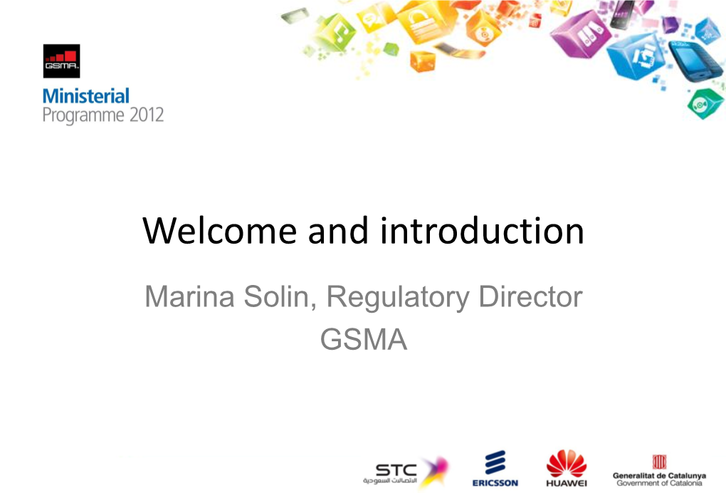 Welcome and Introduction Marina Solin, Regulatory Director GSMA