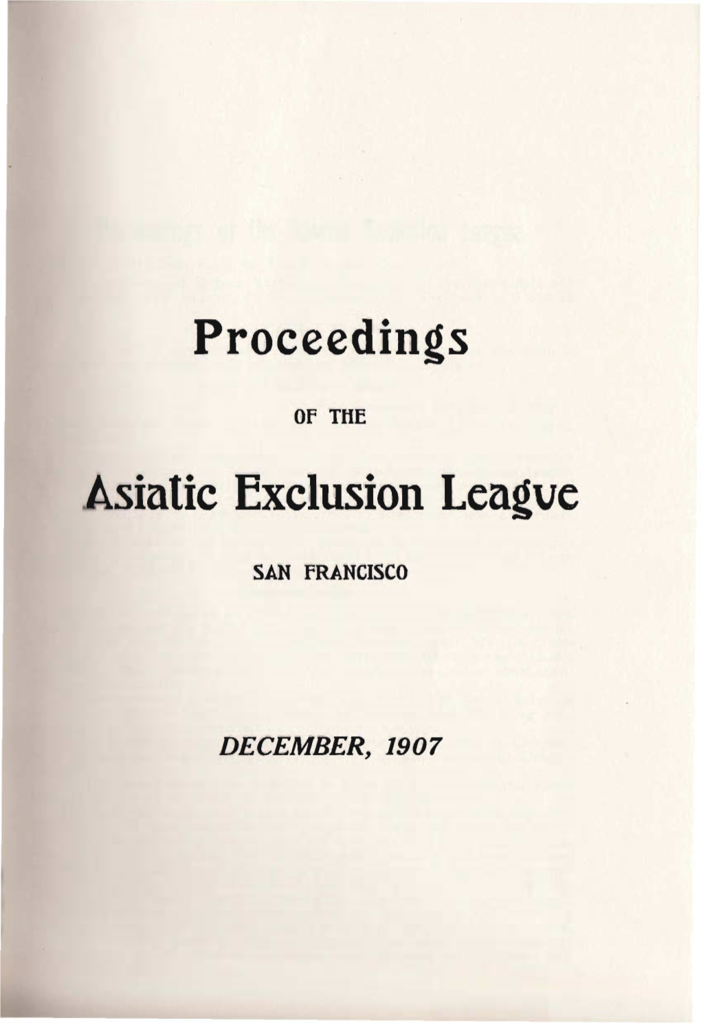 Proceedings of the Asiatic Exclusion League /I II Icull, 316 Fourteenth St., San Franci.Sco, Dec