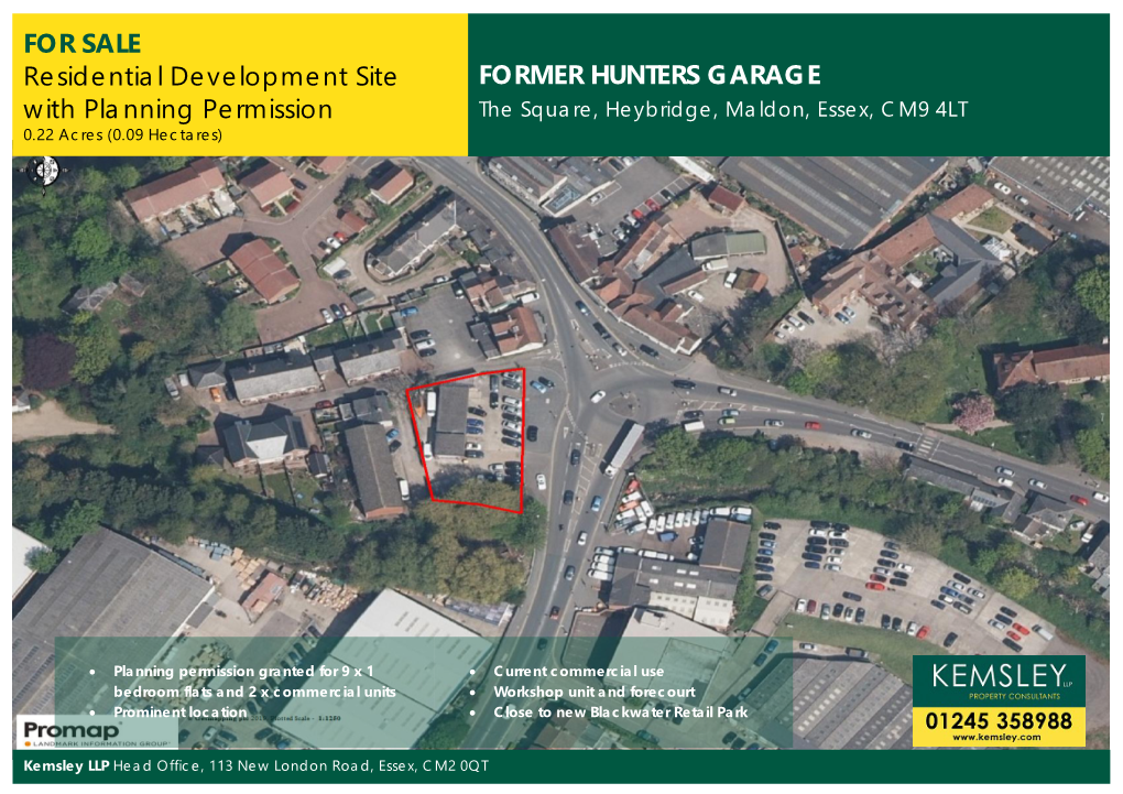 FOR SALE Residential Development Site FORMER HUNTERS GARAGE with Planning Permission the Square, Heybridge, Maldon, Essex, CM9 4LT 0.22 Acres (0.09 Hectares)