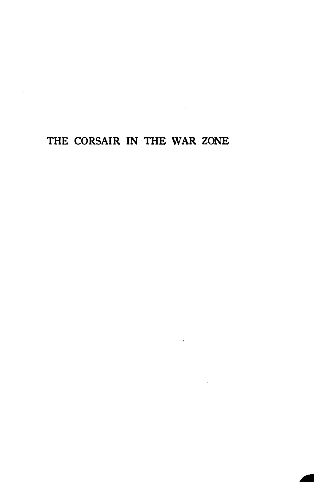 THE CORSAIR in the WAR ZONE the CORSAIR RESCUES the CREW of the SINKING CALIFORNIAN ( Page 234 ) the CORSAIR in the WAR ZONE