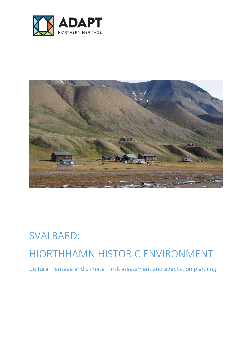 SVALBARD: HIORTHHAMN HISTORIC ENVIRONMENT Cultural Heritage and Climate – Risk Assessment and Adaptation Planning