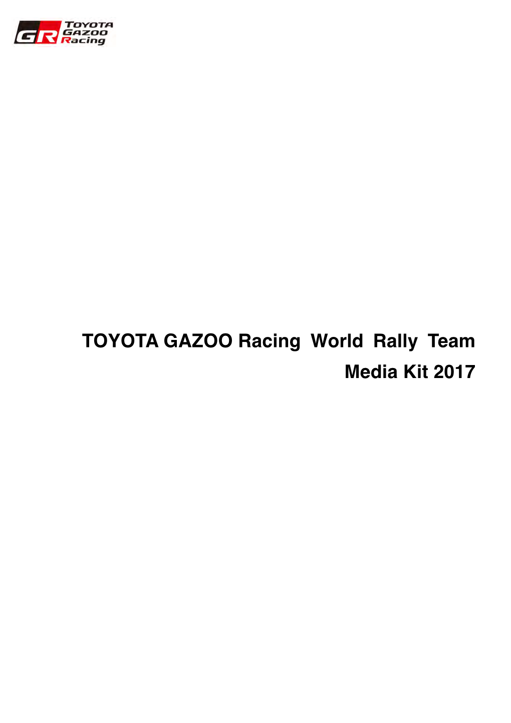 TOYOTA GAZOO Racing World Rally Team Media Kit 2017 TEAM INTRODUCTION