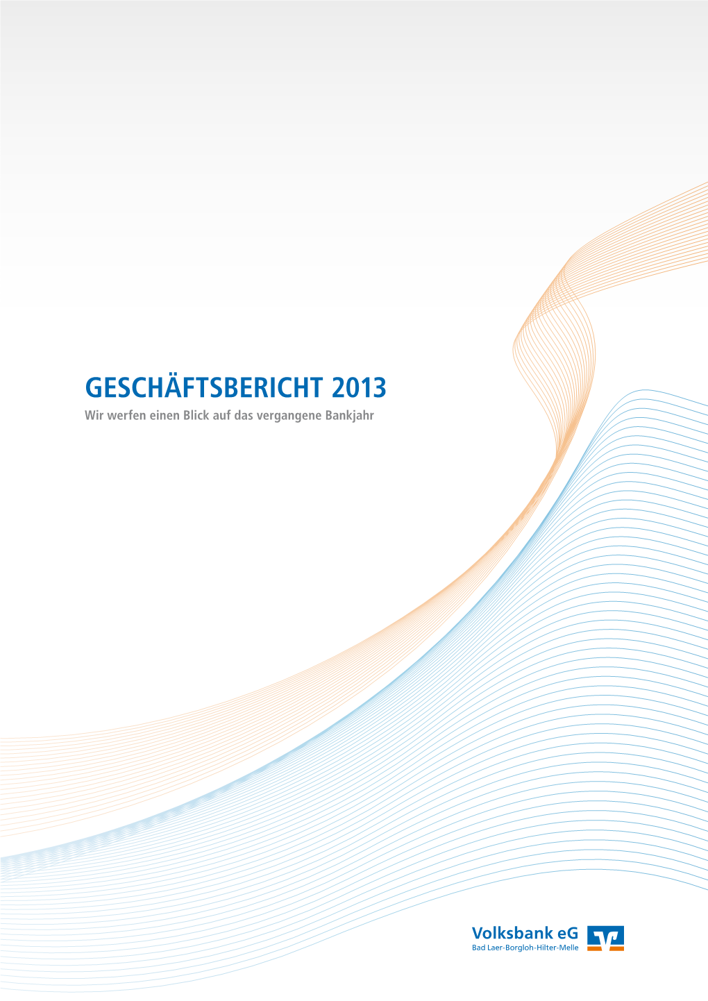 Geschäftsbericht 2013 Wir Werfen Einen Blick Auf Das Vergangene Bankjahr Impressum Herausgeber Volksbank Eg Bad Laer-Borgloh-Hilter-Melle, Bielefelder Str