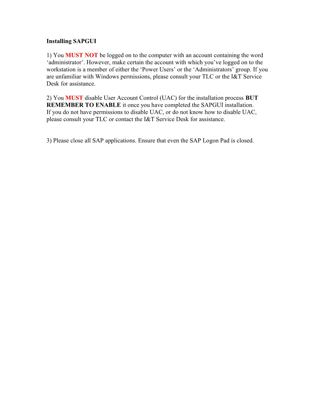 Installing SAPGUI 1) You MUST NOT Be Logged on to the Computer with an Account Containing the Word 'Administrator'. However