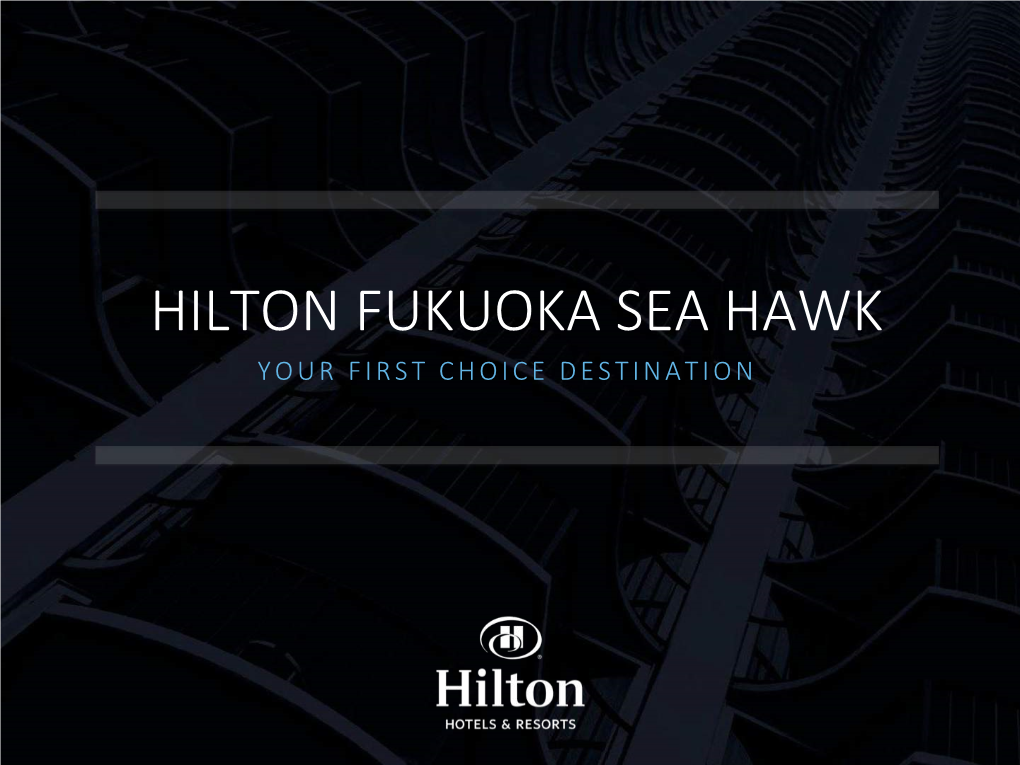 Hilton Fukuoka Sea Hawk Your First Choice Destination Contents Contents