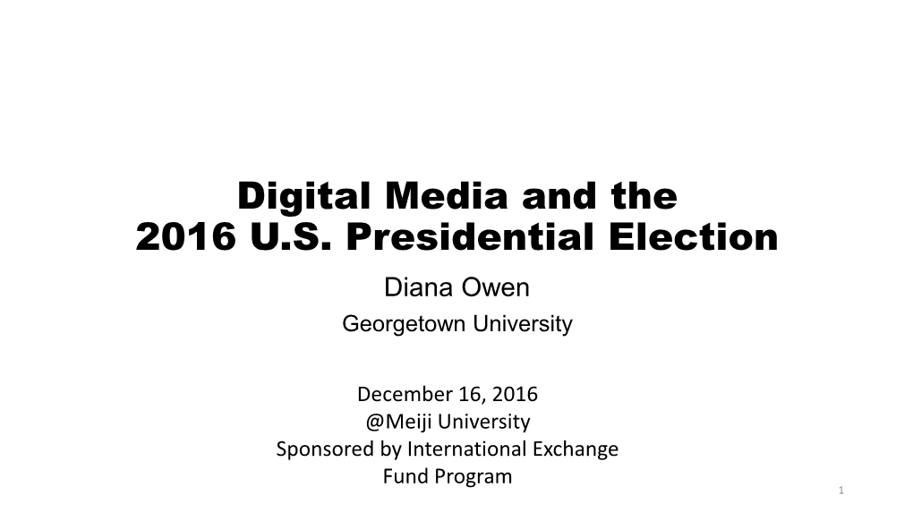 Digital Media and the 2016 U.S. Presidential Election Diana Owen Georgetown University