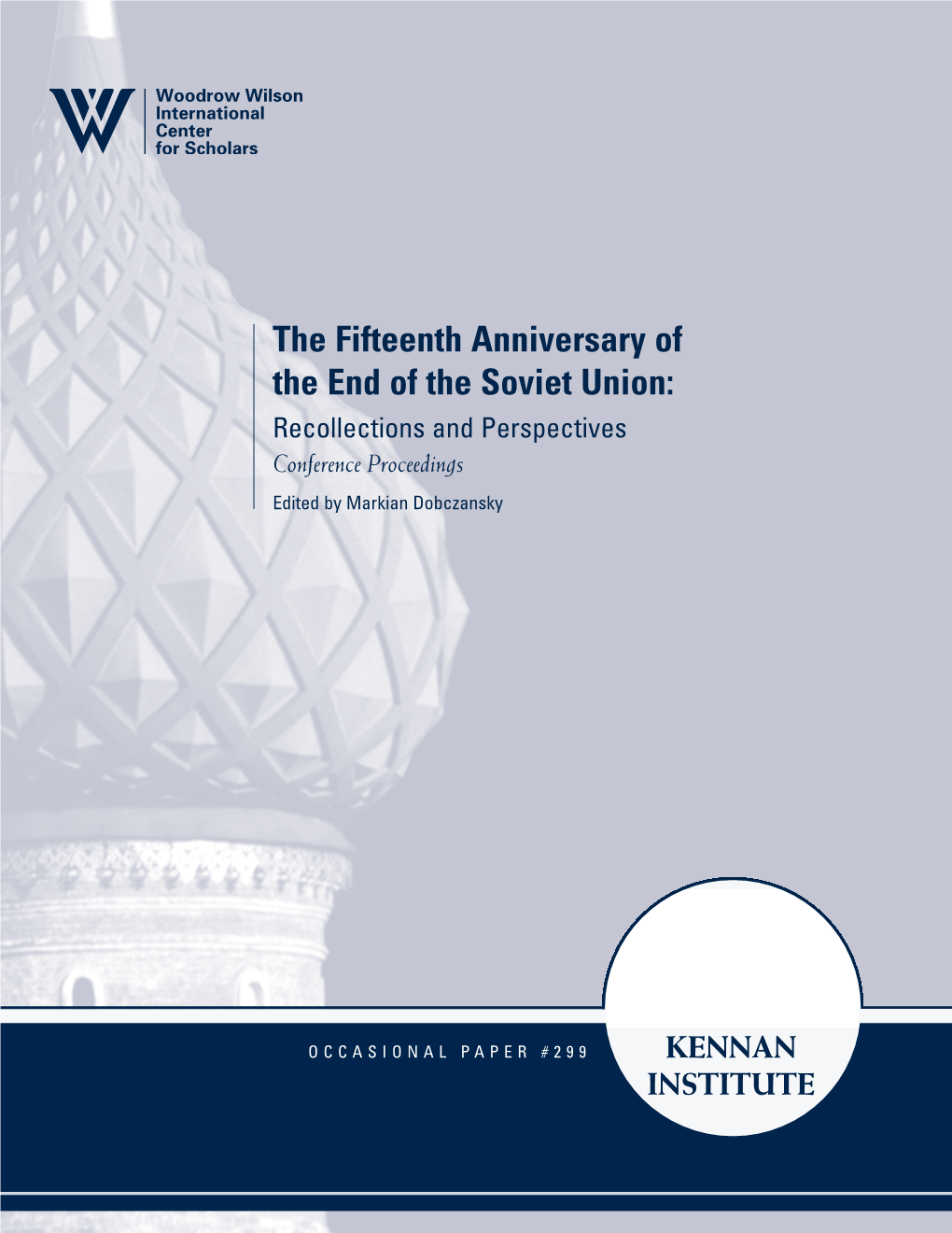 The Fifteenth Anniversary of the End of the Soviet Union: Recollections and Perspectives Conference Proceedings Edited by Markian Dobczansky