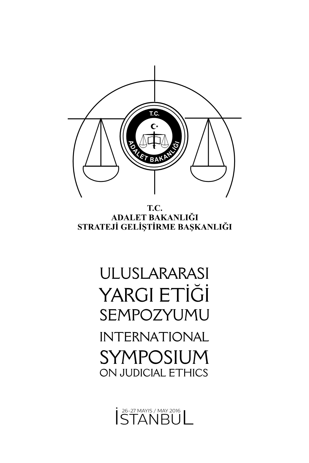 YARGI ETİĞİ SEMPOZYUMU INTERNATIONAL SYMPOSIUM on JUDICIAL ETHICS ULUSLARARASI YARGI ETİĞİ SEMPOZYUMU International Symposium on Judicial Ethics