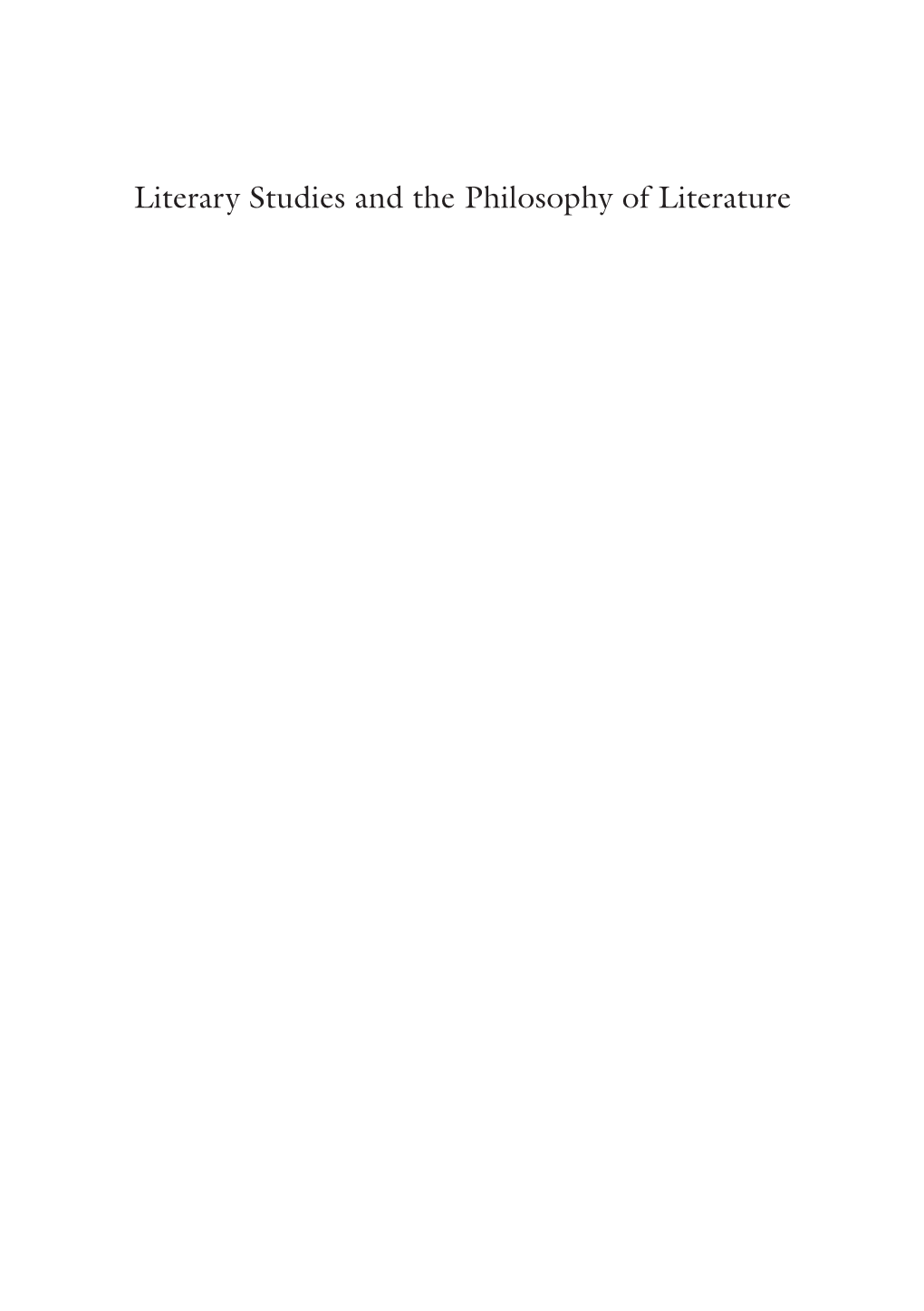 Literary Studies and the Philosophy of Literature Andrea Selleri • Philip Gaydon Editors Literary Studies and the Philosophy of Literature