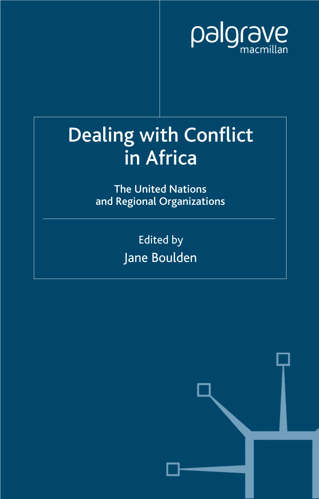 Dealing with Conflict in Africa: the United Nations and Regional Organizations