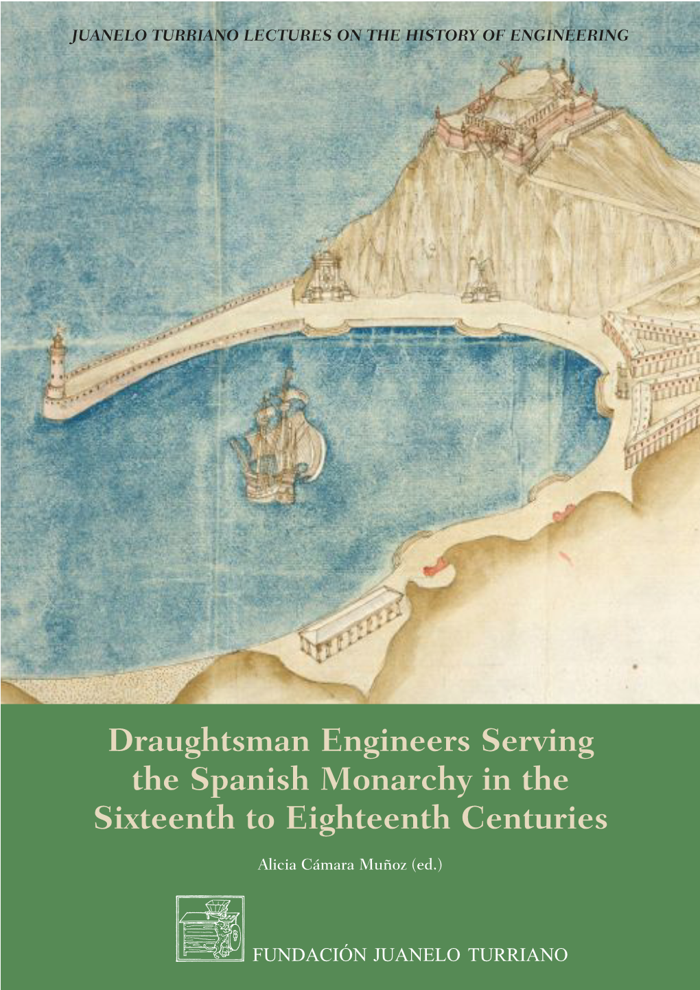 Draughtsman Engineers Serving the Spanish Monarchy in the Sixteenth to Eighteenth Centuries