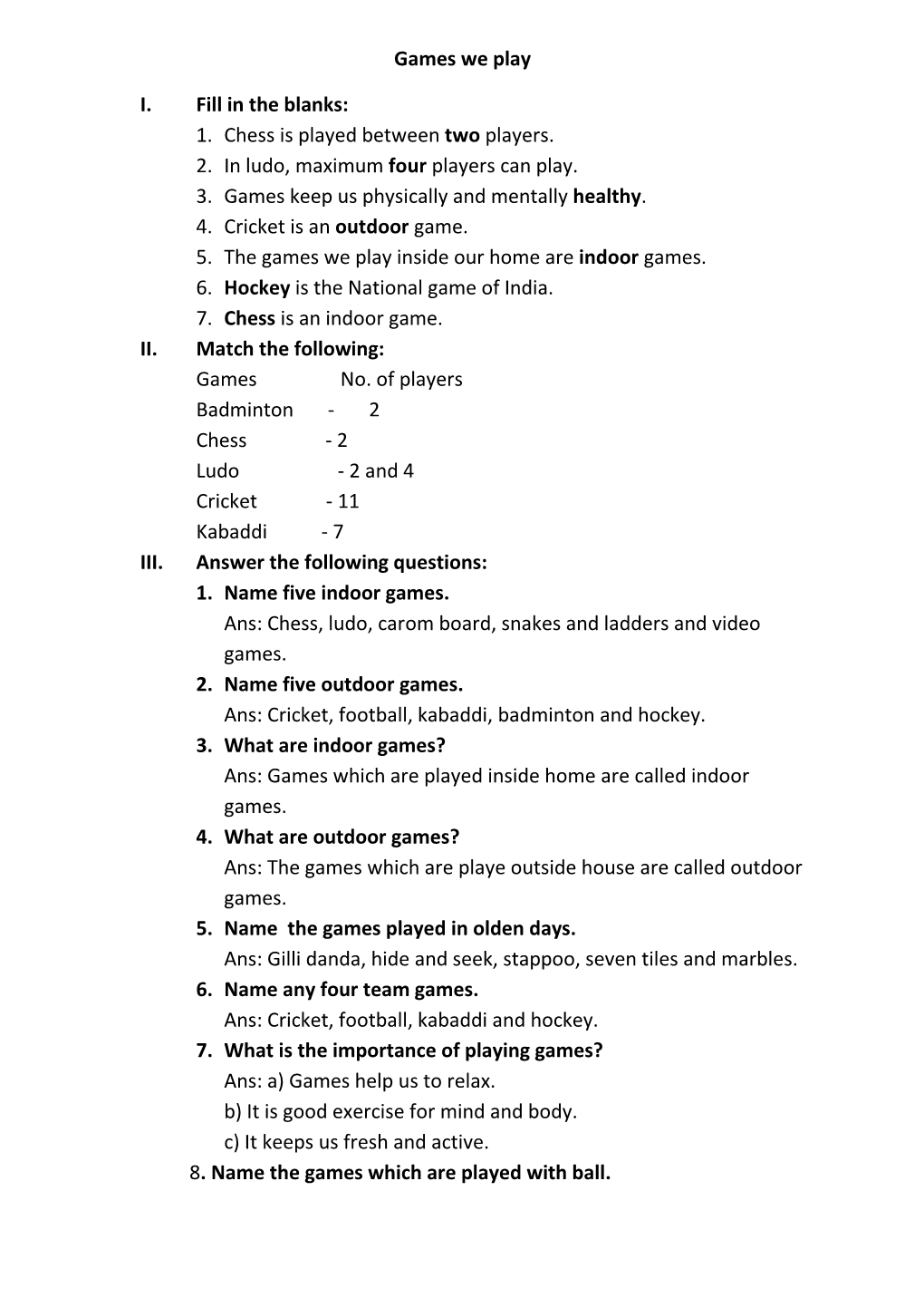 Games We Play I. Fill in the Blanks: 1. Chess Is Played Between Two Players. 2. in Ludo, Maximum Four Players Can Play. 3