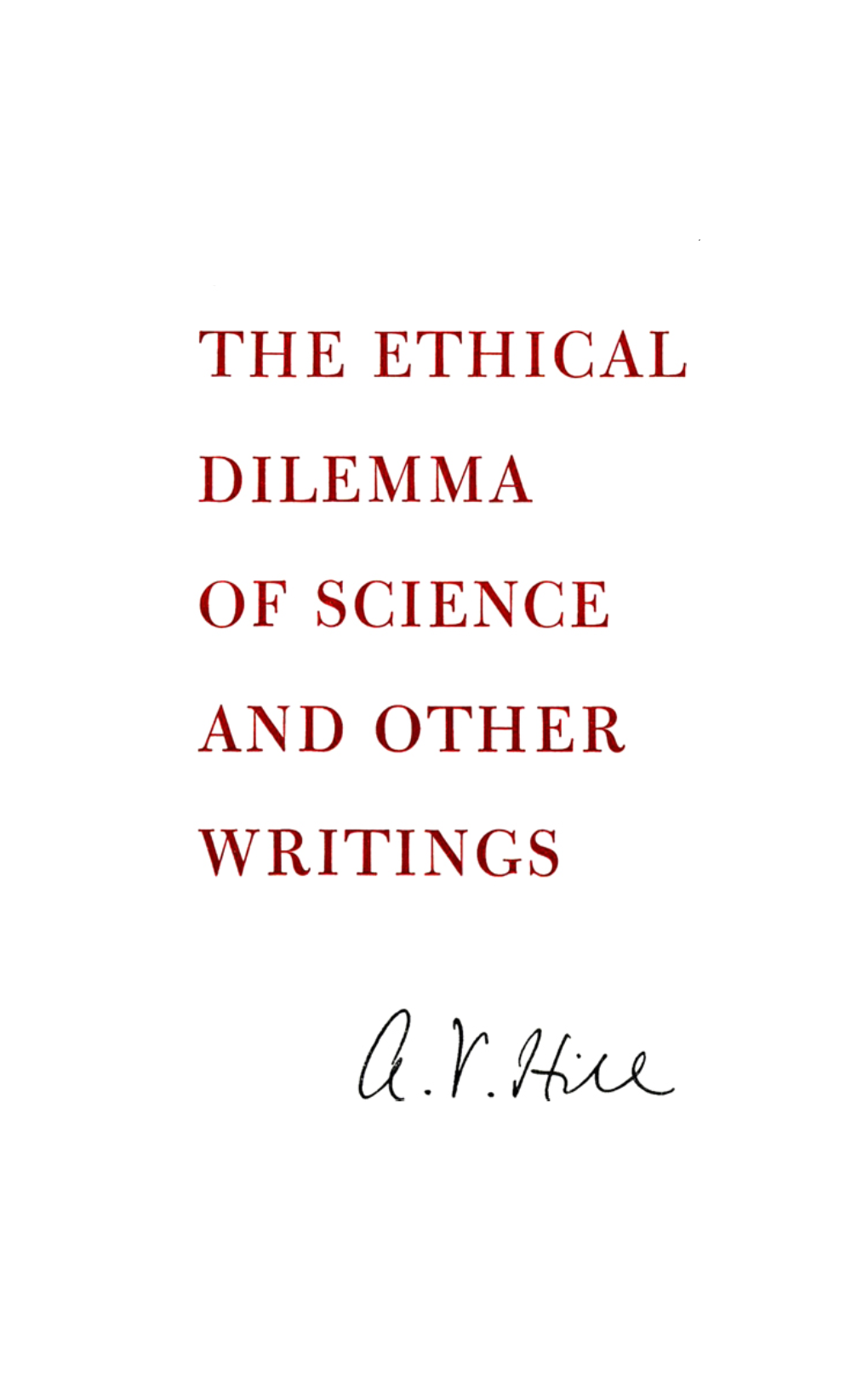 THE ETHICAL DILEMMA of SCIENCE and OTHER WRITINGS the Rockefeller Institute Press