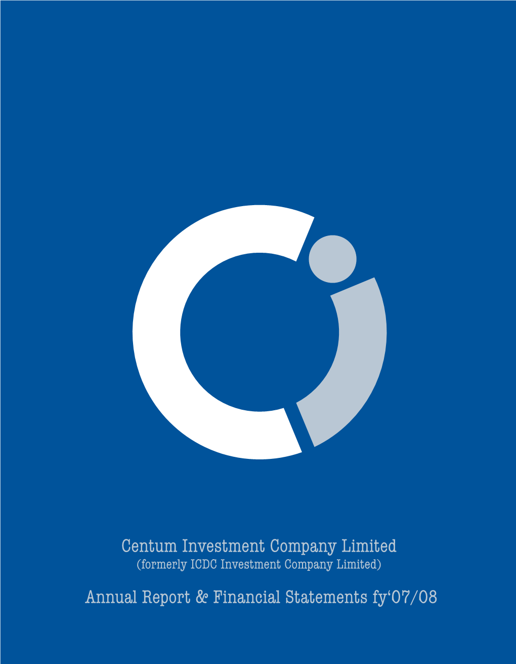 Annual Report & Financial Statements Fy'07/08 Centum Investment