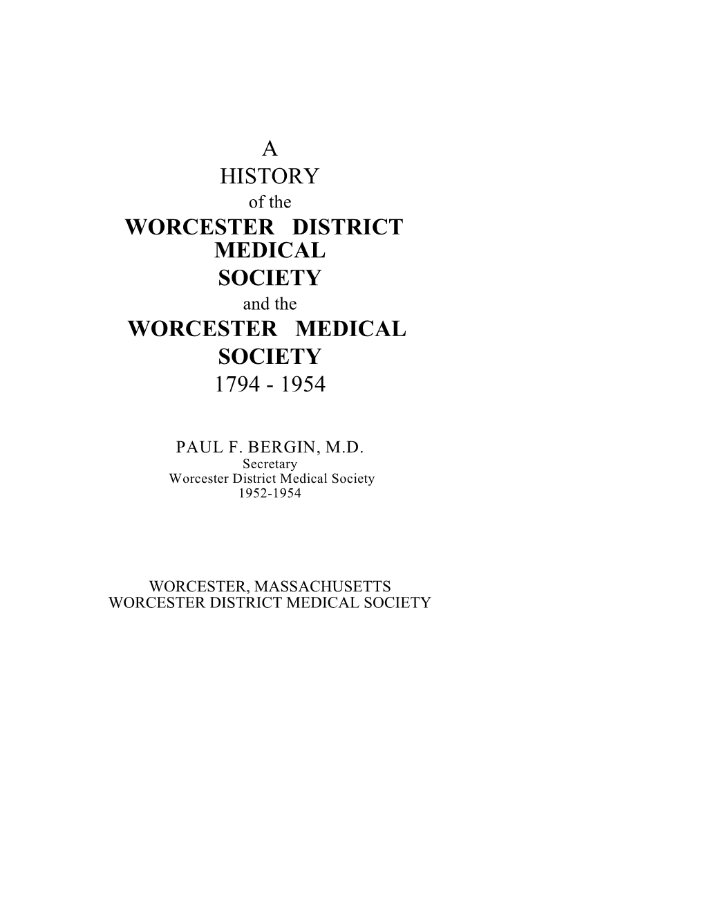 A HISTORY of the WORCESTER DISTRICT MEDICAL SOCIETY and the WORCESTER MEDICAL SOCIETY 1794 - 1954