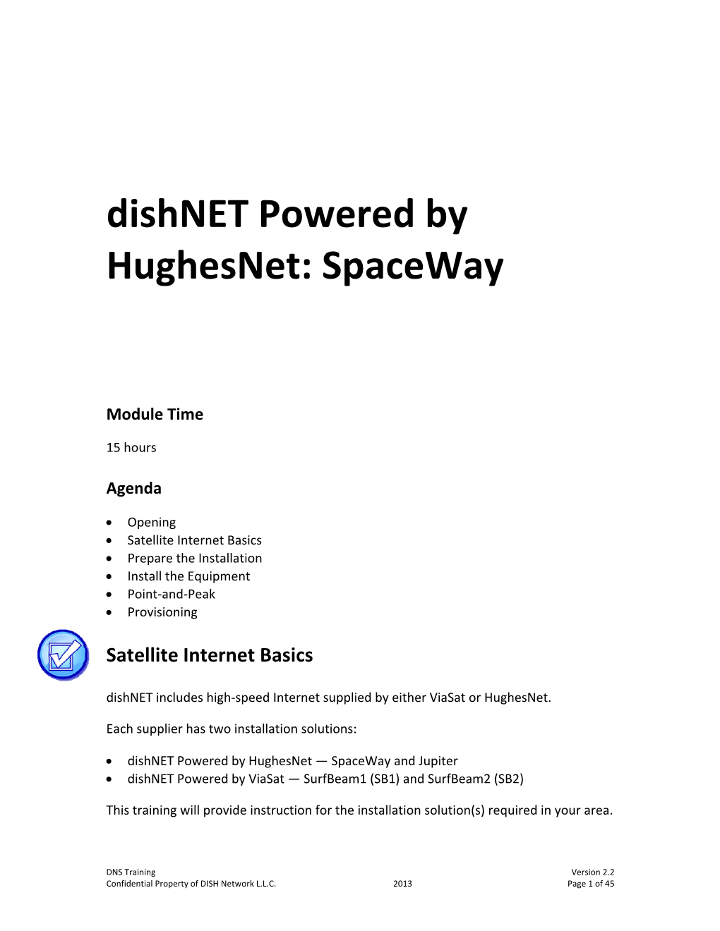 Dishnet Powered by Hughesnet — Spaceway and Jupiter  Dishnet Powered by Viasat — Surfbeam1 (SB1) and Surfbeam2 (SB2)